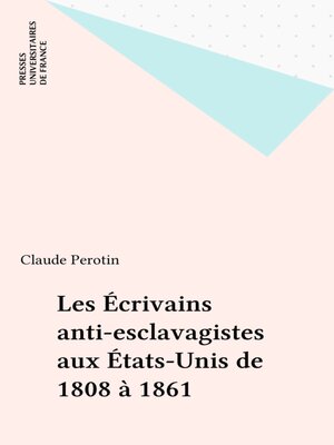 cover image of Les Écrivains anti-esclavagistes aux États-Unis de 1808 à 1861